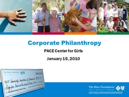 1 1 Corporate Philanthropy PACE Center for Girls January 15, 2010.