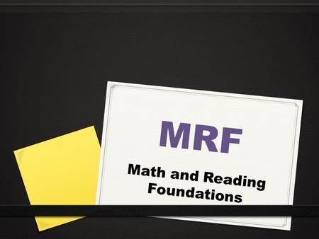 MRF Math and Reading Foundations. Today’s Objective and Agenda 0 Objectives: 0 SWBAT: Understand the purpose of MRF through verbal instruction and vision.