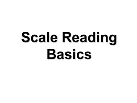 Scale Reading Basics Scale Reading Basics