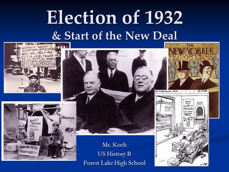 Election of 1932 & Start of the New Deal Mr. Koch US History B Forest Lake High School.