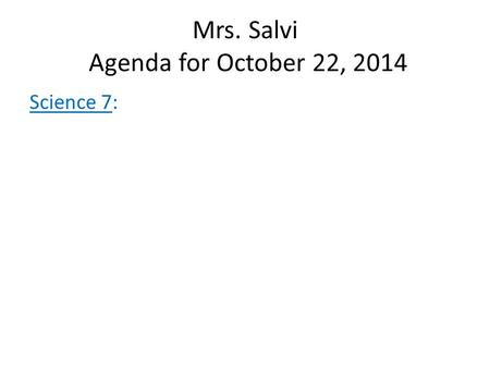 Mrs. Salvi Agenda for October 22, 2014 Science 7:.