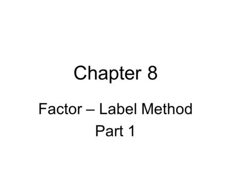Chapter 8 Factor – Label Method Part 1. 24 in. = ___ ft.