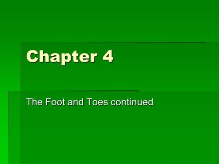 Chapter 4 The Foot and Toes continued. Range of Motion Testing  Focus on MTP joints (flexion & extension)  Bilateral comparison  Box 4-4 Foot Goniometry,
