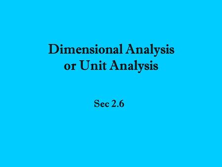 Dimensional Analysis or Unit Analysis