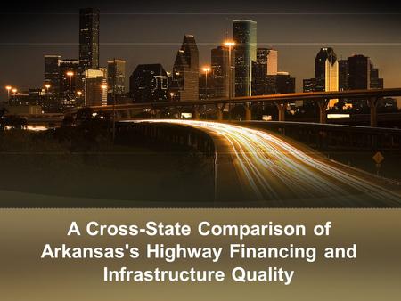 A Cross-State Comparison of Arkansas's Highway Financing and Infrastructure Quality.