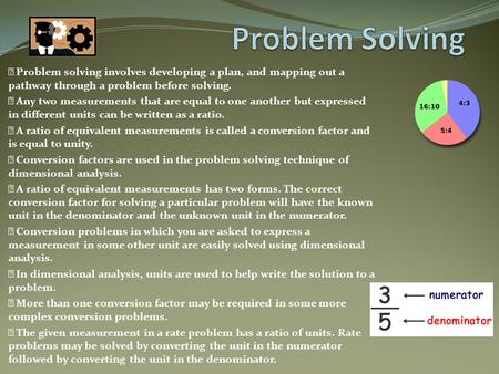  Problem solving involves developing a plan, and mapping out a pathway through a problem before solving.  Any two measurements that are equal to one.