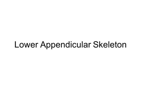 Lower Appendicular Skeleton. Pelvic Girdle Composed of sacrum, coccyx, and 2 coxae (hipbones) Coxae have 3 distinct parts: –Ilium –Ischium –Pubis.