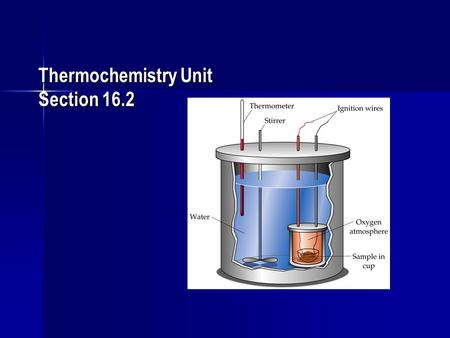 Thermochemistry Unit Section 16.2. Practice Problem #15: a. H 2 O (g) H 2(s) + 1/2O 2(g)  H 2 O (g) + 241.8 KJ b. CaCl 2(s) Ca (s) + Cl 2(g)  CaCl 2(s)