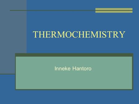 THERMOCHEMISTRY Inneke Hantoro. INTRODUCTION Thermochemistry is the study of heat changes in chemical reactions. Almost all chemical reactions absorb.