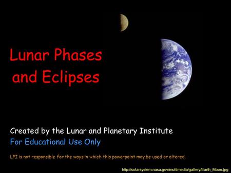 Lunar Phases and Eclipses  Created by the Lunar and Planetary Institute For Educational Use.