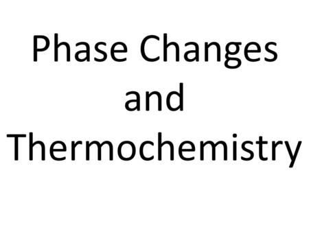 Phase Changes and Thermochemistry
