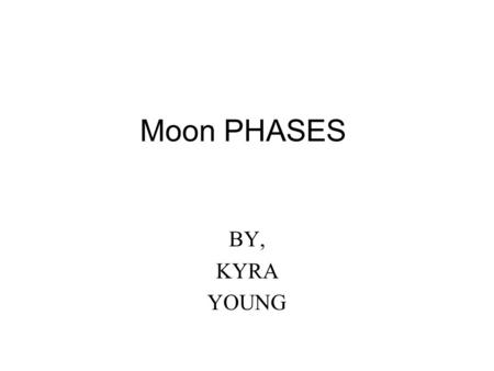 Moon PHASES BY, KYRA YOUNG. Cycle This Is A Moon Cycle 5 Cycles are on here. The moon has quarters.