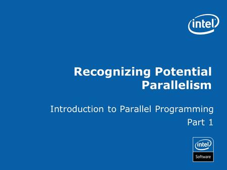 Recognizing Potential Parallelism Introduction to Parallel Programming Part 1.