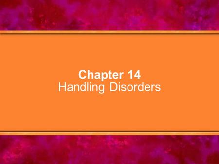 Chapter 14 Handling Disorders. © Copyright 2005 Delmar Learning, a division of Thomson Learning, Inc.2 Chapter Objectives 1.Describe how the nervous system.