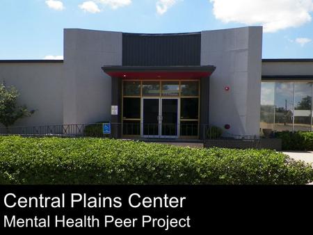 Central Plains Center Mental Health Peer Project.