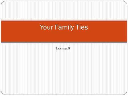 Lesson 8 Your Family Ties. Key Terms Nuclear family Single-parent family Blended family Extended family Inter generational Nurture Socialization Family.
