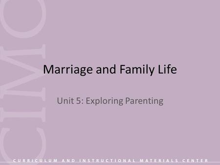 Marriage and Family Life Unit 5: Exploring Parenting.
