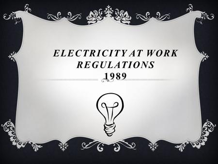 ELECTRICITY AT WORK REGULATIONS 1989. THE REGULATIONS DICTATE THAT ALL PORTABLE EQUIPMENT MUST BE INSPECTED REGULARLY AND TESTED TO ENSURE THAT IT IS.