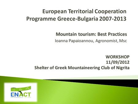 Mountain tourism: Best Practices Ioanna Papaioannou, Agronomist, Msc WORKSHOP 11/09/2012 Shelter of Greek Mountaineering Club of Nigrita.