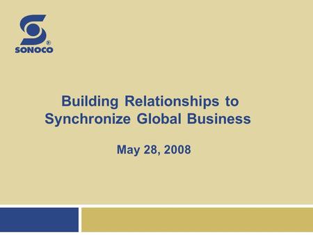 Building Relationships to Synchronize Global Business May 28, 2008.