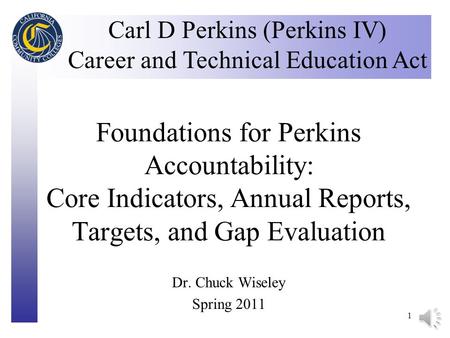 Click to edit Master title style 1 Foundations for Perkins Accountability: Core Indicators, Annual Reports, Targets, and Gap Evaluation Carl D Perkins.