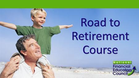 Road to Retirement Course. Introduction to Investing “When you’re making money doing what you love, you are already retired.” “Many describe the new retirement.