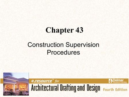 Chapter 43 Construction Supervision Procedures. 2 Links for Chapter 43 Contracts Completion Notices Bids Inspections Loans Appraisals Change Orders Building.