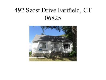 492 Szost Drive Farifield, CT 06825. Objective Total rehab of property including new windows, new furnace-duct work and AC, new kitchen, new bath, sand.