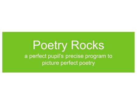 Poetry Rocks a perfect pupil’s precise program to