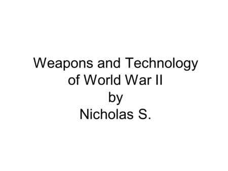 Weapons and Technology of World War II by Nicholas S.