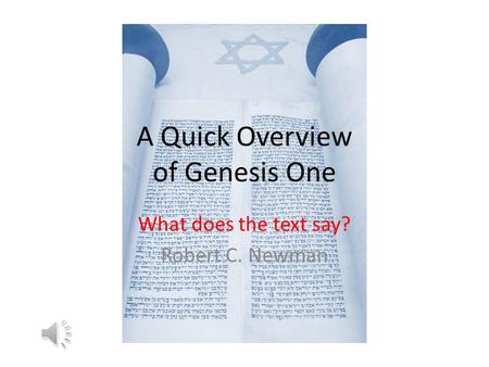A Quick Overview of Genesis One What does the text say? Robert C. Newman.