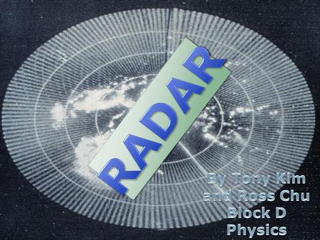  RADAR which stands for RAdio Detection And Ranging was developed by Britain in the late 1930’s, during WW2  Before the war, Radars were used to detect.