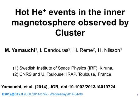 Hot He + events in the inner magnetosphere observed by Cluster M. Yamauchi 1, I. Dandouras 2, H. Reme 2, H. Nilsson 1 (1) Swedish Institute of Space Physics.