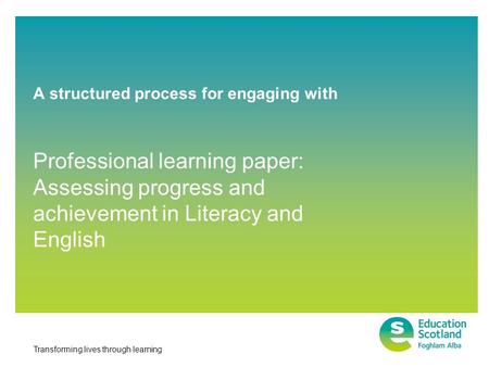 Transforming lives through learning A structured process for engaging with Professional learning paper: Assessing progress and achievement in Literacy.