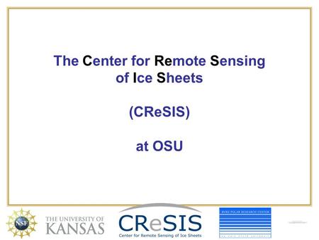The Center for Remote Sensing of Ice Sheets (CReSIS) at OSU.