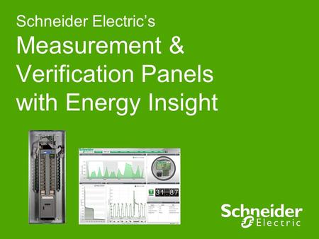Schneider Electric’s Measurement & Verification Panels with Energy Insight.