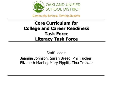 Core Curriculum for College and Career Readiness Task Force Literacy Task Force Staff Leads: Jeannie Johnson, Sarah Breed, Phil Tucher, Elizabeth Macias,