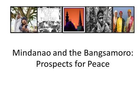 Mindanao and the Bangsamoro: Prospects for Peace.