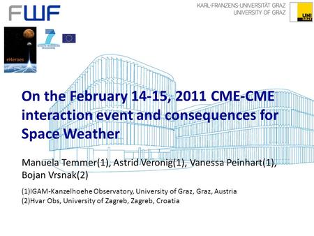 On the February 14-15, 2011 CME-CME interaction event and consequences for Space Weather Manuela Temmer(1), Astrid Veronig(1), Vanessa Peinhart(1), Bojan.