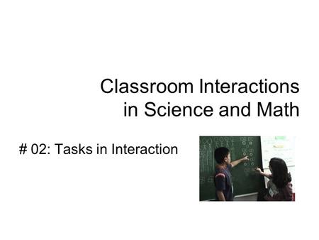 Classroom Interactions in Science and Math # 02: Tasks in Interaction.