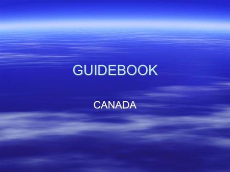 GUIDEBOOK CANADA. LOCATION  ABSOLUTE LOCATION  55 Degrees West - 135 degrees West latitude  80 degrees North - 50 degrees North longitude  RELATIVE.