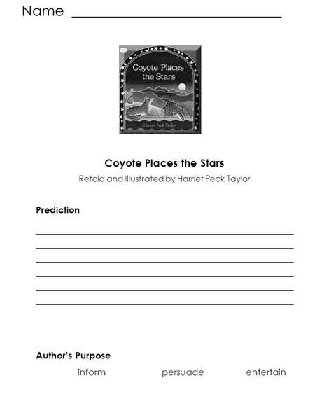 Name ______________________________ Coyote Places the Stars Retold and Illustrated by Harriet Peck Taylor Prediction ____________________________________________.