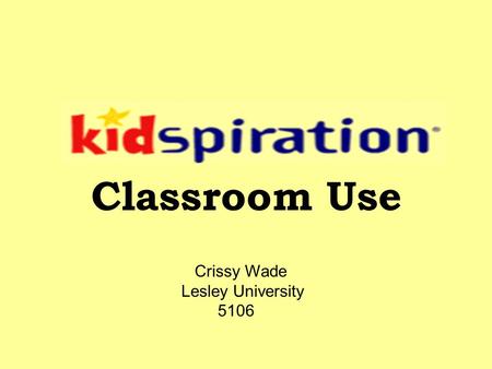 Classroom Use Crissy Wade Lesley University 5106.