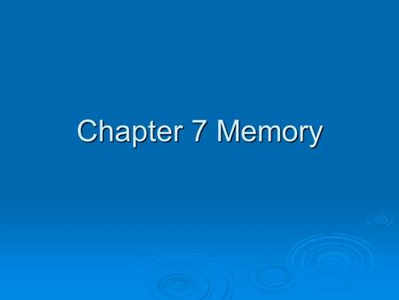 Chapter 7 Memory. Encoding  1 st step in remembering  Putting information into memory.