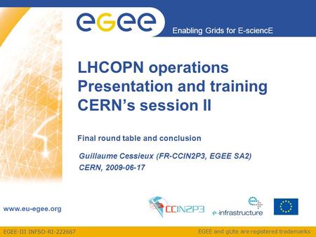 EGEE-III INFSO-RI-222667 Enabling Grids for E-sciencE www.eu-egee.org EGEE and gLite are registered trademarks LHCOPN operations Presentation and training.