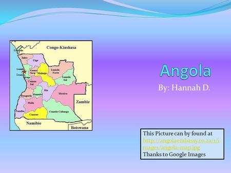 By: Hannah D. This Picture can by found at  mages/angola-map.jpg  mages/angola-map.jpg Thanks.