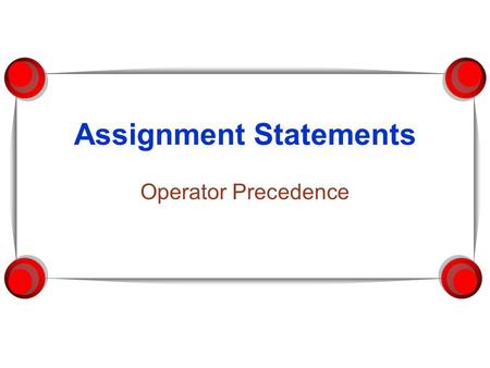 Assignment Statements Operator Precedence. ICS111-Java Programming Blanca Polo 2 Assignment, not Equals  An assignment statement changes the value of.