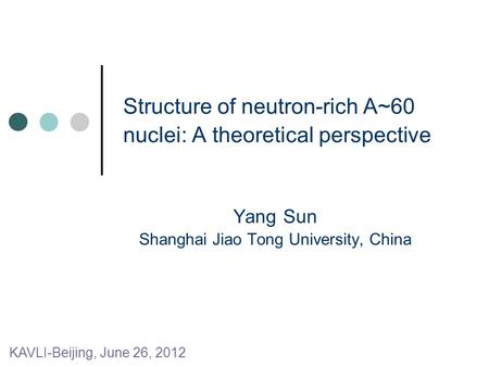 Structure of neutron-rich A~60 nuclei: A theoretical perspective Yang Sun Shanghai Jiao Tong University, China KAVLI-Beijing, June 26, 2012.