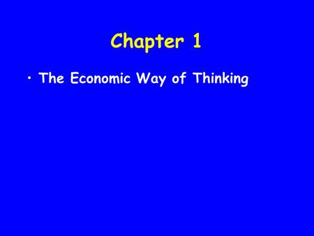 Chapter 1 The Economic Way of Thinking. John Stuart Mill (1806 – 1873), On Liberty “The worst offence of this kind which can be committed by a polemic,