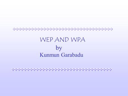WEP AND WPA by Kunmun Garabadu. Wireless LAN Hot Spot : Hotspot is a readily available wireless connection.  Access Point : It serves as the communication.